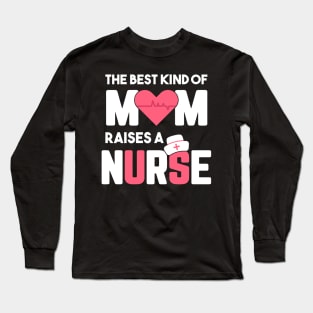 Best Kind Of Mom Raises A Nurse Long Sleeve T-Shirt